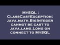 MySQL : ClassCastException: java.math.BigInteger cannot be cast to java.lang.Long on connect to MySQ