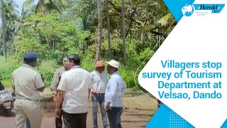 Villagers stop survey of Tourism Department at Velsao, Dando