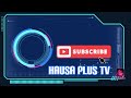 Hausa plus news introduce