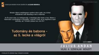 Julius Andan - Világ a színfalak mögött - 7. - Tudomány és babona - az 5. lecke a világról