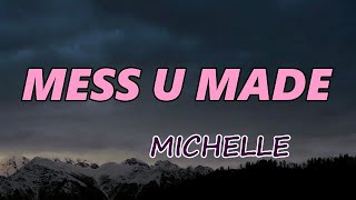 MICHELLE - MESS U MADE (Lyrics)