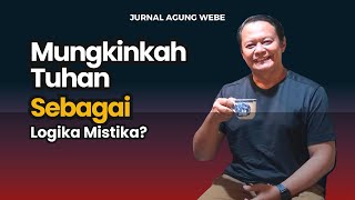 Mungkinkah Tuhan Sebagai Logika Mistika? | Jurnal Agung Webe