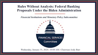 Hearing Entitled: Rules Without Analysis: Federal Banking Proposals Under the Biden Administration