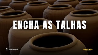 Encha as talhas | Semente Santa | Nilson Cruz