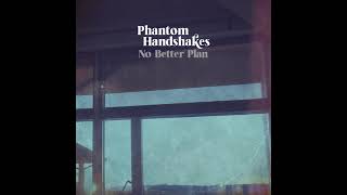 Phantom Handshakes - No Better Plan