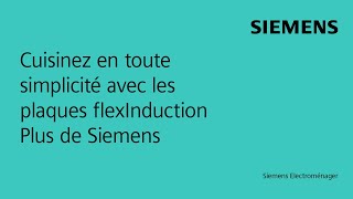 Cuisinez en toute simplicité avec les plaques flexInduction Plus de Siemens