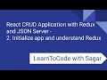 2. React CRUD Application with Redux, JSON Server, router, axios-Initialize app and understand Redux