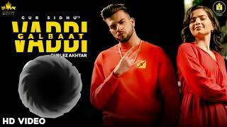 Vaddi Galbaat (Official Video) Gur Sidhu | Gurlej Akhtar | Punjabi Songs | New Punjabi Songs 2020-21