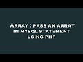 Array : pass an array in mysql statement using php