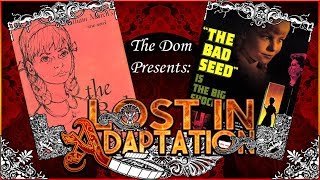 The Bad Seed, Lost in Adaptation ~ The Dom