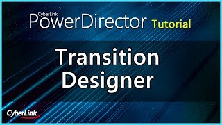 Transition Designer | CyberLink PowerDirector Tutorial