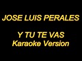 Jose Luis Perales - Y Tu Te Vas (Karaoke Lyrics) NUEVO!!