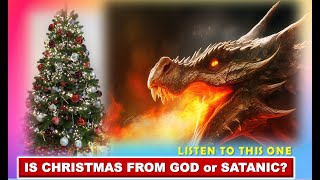 IS CHRISTMAS FROM GOD or SATANIC? LISTEN TO THIS ONE