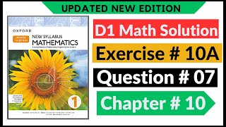 Exercise 10a Question # 07 d1 Math's New Updated Edition Oxford New Syllabus | Chapter 10 Book 1| D1