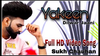 Yakeen By Dilwar Jaani !! Full Video Song Sukh Chauhan Model