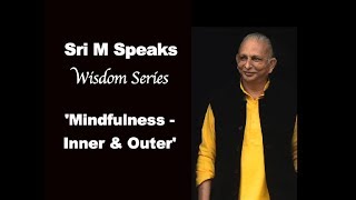 Sri M Speaks - Wisdom Series - 'Mindfulness - Inner and Outer' - 29th March 2020