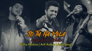 Jo Tu Na Mila | Acoustic Ai Collab | Atif Aslam | Vishal Mishra | Arijit Singh | Asim Azhar