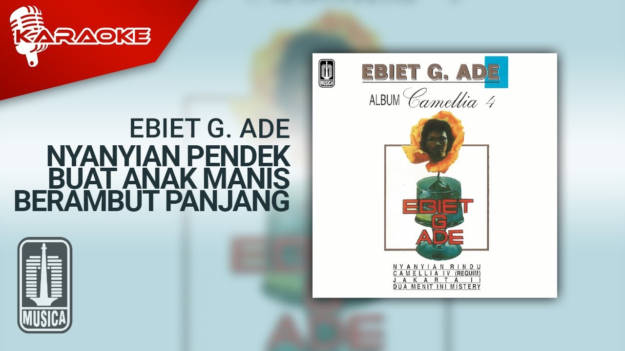 Ebiet G. Ade - Nyanyian Pendek Buat Anak Manis Berambut Panjang ...