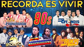 LOS TEMERARIOS, BUKIS, BRYNDIS, BRONCO, CAMINANTES - GRUPERAS 90S DEL RECUERDO - RECORDAR ES VIVIR