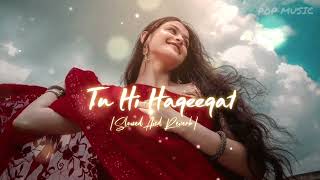 Tu Hi Haqeeqat [Slowed And Reverb] Irshan Ashraf || Javed Ali ||  Shadab Faridi || POP MUSIC