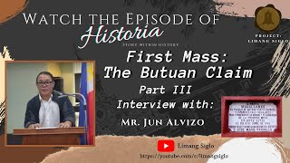 Historia Episode XIIII - First Mass: The Butuan Claim Part III