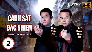 [LIVE] TVB Cảnh Sát Đặc Nhiệm (Armed Reaction IV) 2/40 | Âu Dương Chấn Hoa, Thái Thiếu Phân | 2004