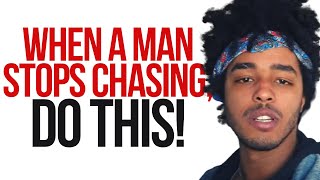 When A Man Stops Chasing, Do This - Works All The Time!