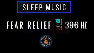 Sleep Music Black Screen I Release Fear and Anxiety - 396 Hz Solfeggio Frequency