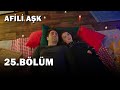 Afili Aşk 25.Bölüm - Full Bölüm