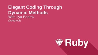 Elegant Coding Through Dynamic Methods and "method missing"