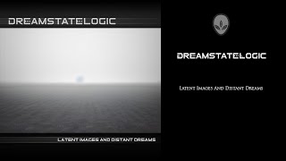 Dreamstate Logic - Latent Images And Distant Dreams