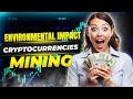 The Environmental Impact of Cryptocurrency Mining