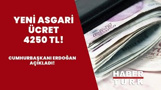 Yeni asgari ücret 4250 TL! Cumhurbaşkan Erdoğan açıkladı!