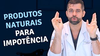 Produtos Naturais para Impotência Sexual Masculina | Dr. Marco Túlio – Urologista e Andrologista