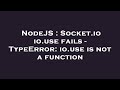 NodeJS : Socket.io io.use fails - TypeError: io.use is not a function