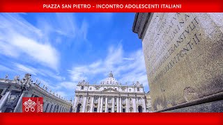 Incontro adolescenti italiani, 18 aprile 2022, Papa Francesco