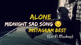 Alone midnight Instagram best Lofi Mashup Slowed and Reverb Hindi Bollywood Sad Song Music Monster