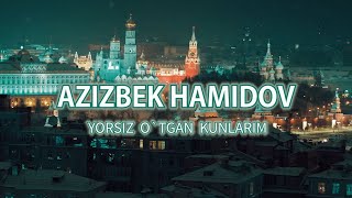 Azizbek Hamidov - Yorsiz o'tgan kunlarim (Mood Video)