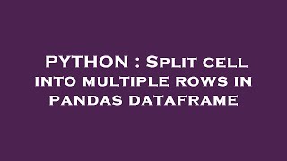 PYTHON : Split cell into multiple rows in pandas dataframe