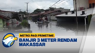 Waspada Cuaca Ekstrem, Banjir 3 meter Rendam Makassar - [Metro Pagi Primetime]