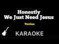 Terrian - Honestly, We Just Need Jesus | Karaoke Guitar Instrumental