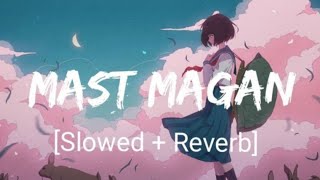 Mast Magan [Slowed+Reverb]- Arijit Singh | Textaudio