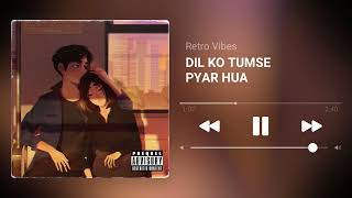 RHTDM - Dil Ko Tumse Pyar Hua [Slowed+Reverb] Bollywood Indian Hindi Lofi Song | Retro Vibes
