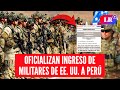 ES OFICIAL: militares de ESTADOS UNIDOS entrarán a PERÚ por el APEC | #LR