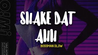 BossMan Dlow - Shake Dat Ahh (Lyrics)