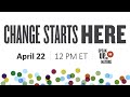 CHANGE STARTS HERE: An Earth Day Celebration