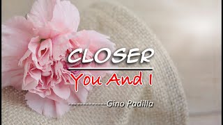 Closer You And I - KARAOKE VERSION - as popularized by Gino Padilla