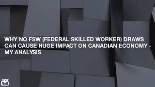 Why No FSW Draws Can Cause Huge Impact On Canadian Economy My Analysis