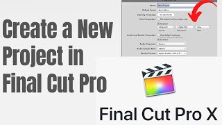How to Create a New Project in Final Cut Pro