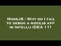 NodeJS : Why do I fail to debug a nodejs app in Intellij IDEA 11?
